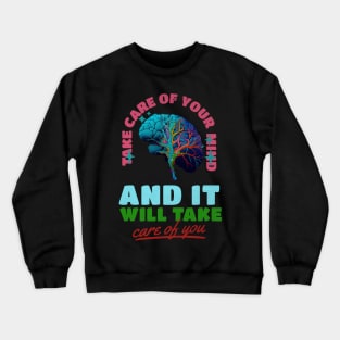 Take care of your mind and it will take care of you Crewneck Sweatshirt